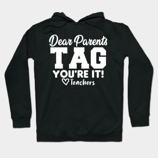 Last Day Of School Dear Parents Tag You're It Love Teachers Hoodie